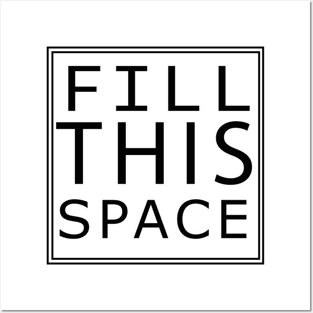 'FILL THIS SPACE' Wall Art by AYar